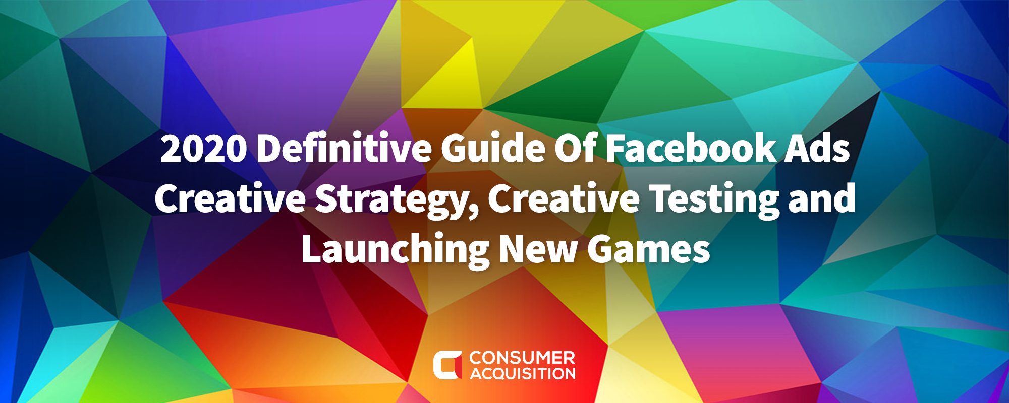 Facebook Ads Creative Strategy Testing Launch Consumer Acquisition